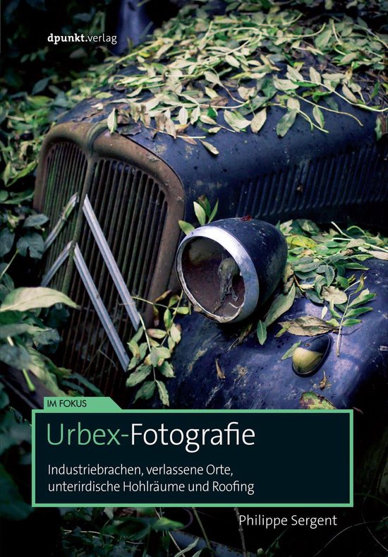 Im Fokus - Urbex-Fotografie