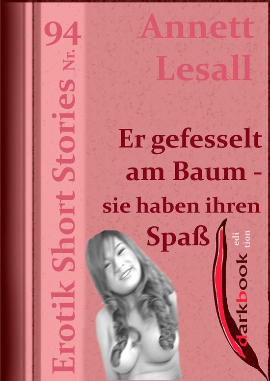 Erotik Short Stories - Er gefesselt am Baum - sie haben ihren Spaß