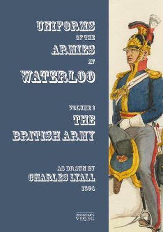 Uniforms of the Armies at Waterloo: Volume 1