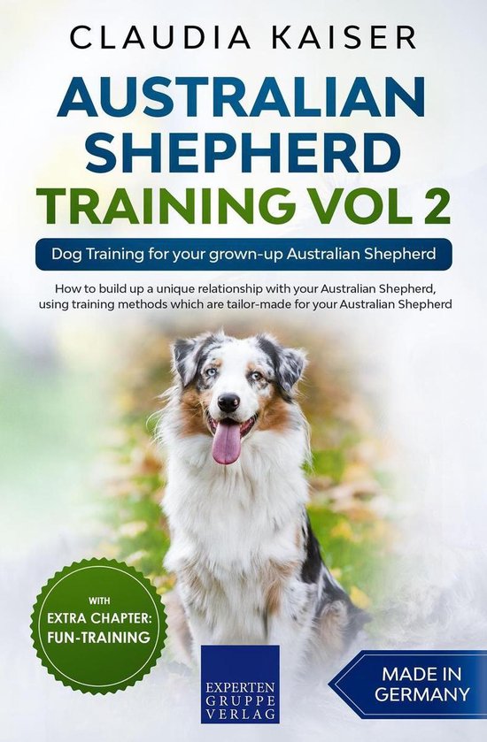 Australian Shepherd Training 2 - Australian Shepherd Training Vol 2: Dog Training for your grown-up Australian Shepherd