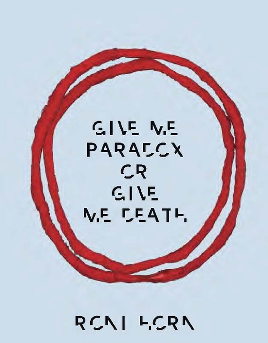 Roni Horn: Give Me Paradox or Give Me Death (Bilingual edition)