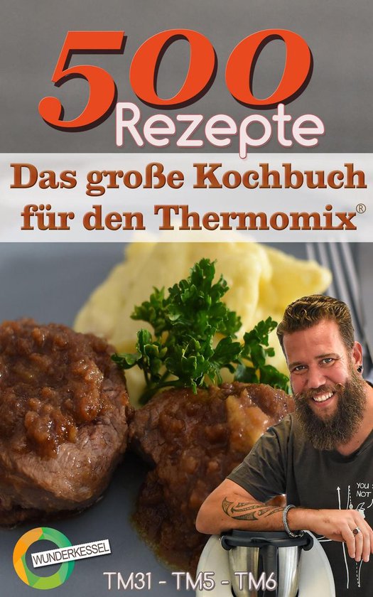 500 Rezepte - Das große Kochbuch für den Thermomix