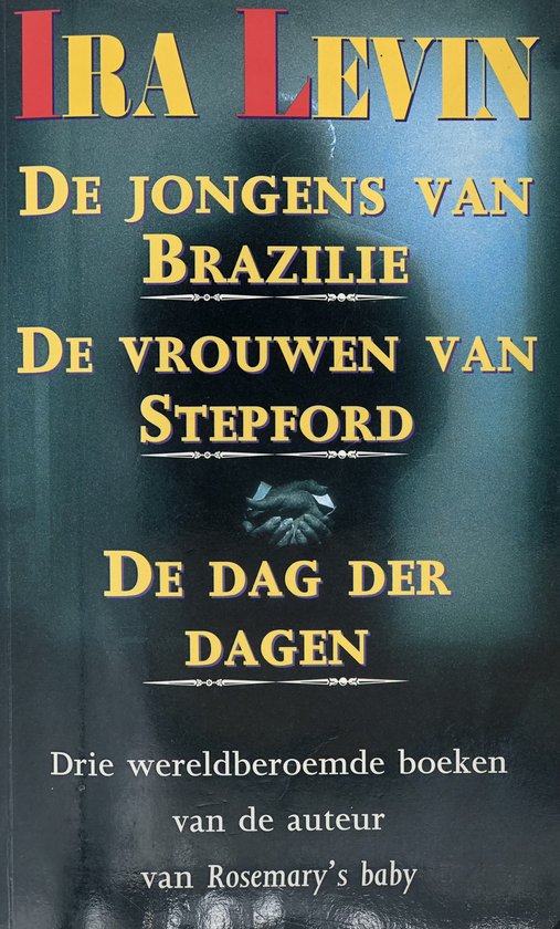 Ira Levin: De jongens van Brazilië / De vrouwen van Stepford / De dag der dagen