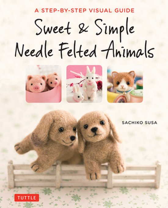 Sweet & Simple Needle Felted Animals