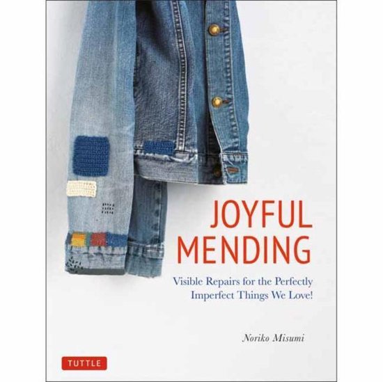 Joyful Mending: Visible Repairs for the Perfectly Imperfect Things We Love!