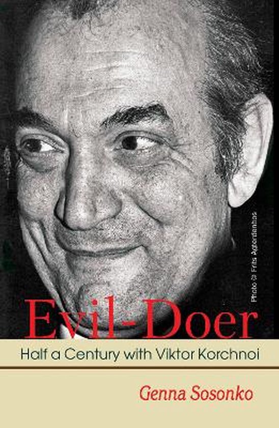 Evil-Doer: Half a Century with Viktor Korchnoi