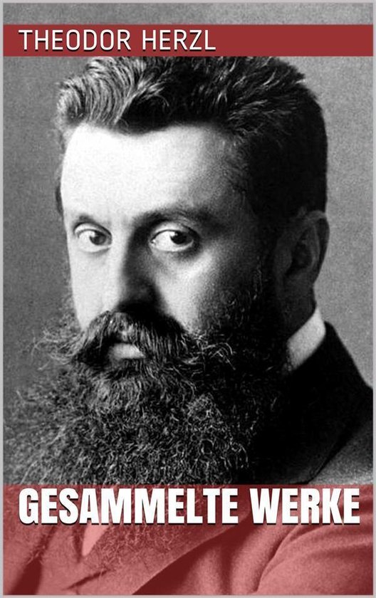 Theodor Herzl - Gesammelte Werke