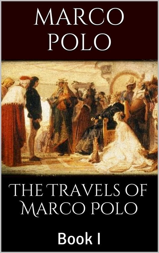 The Travels of Marco Polo, Book I