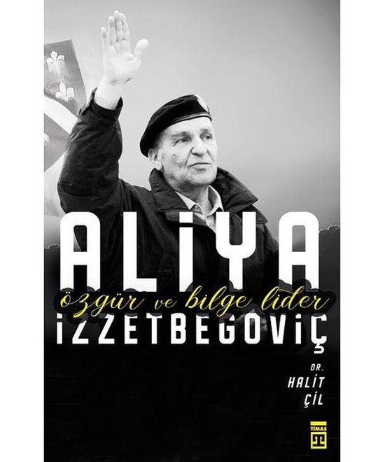 Aliya İzzetbegoviç Özgür ve Bilge Lider