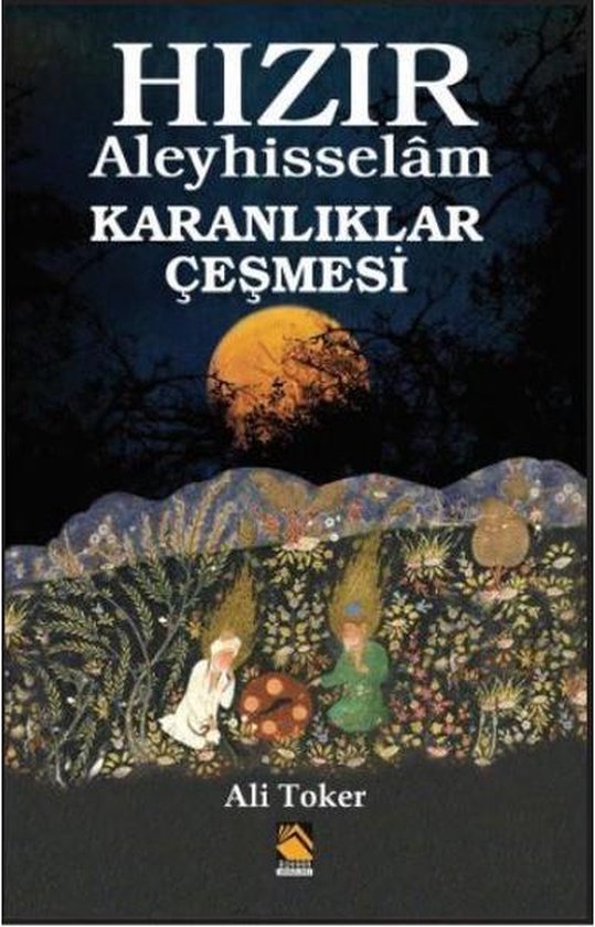 Toker, A: Hizir Aleyhisselam - Karanliklar Cesmesi