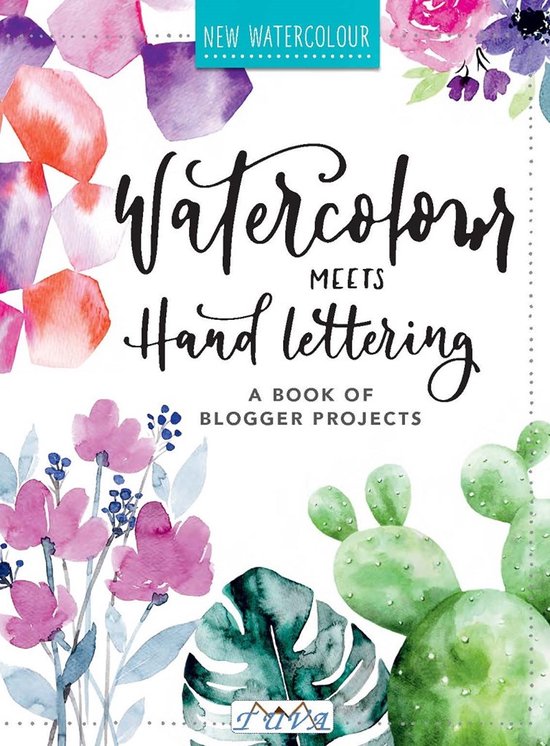 Watercolor Meets Handlettering: The Project Book of Pretty Watercolor with Handlettering