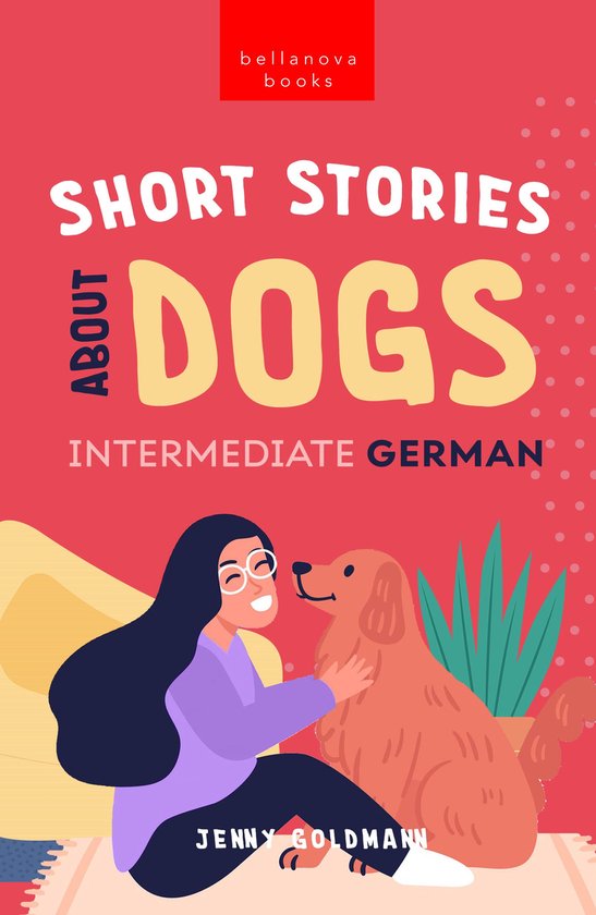 German Language Readers 3 - Short Stories about Dogs in Intermediate German (B1-B2 CEFR)