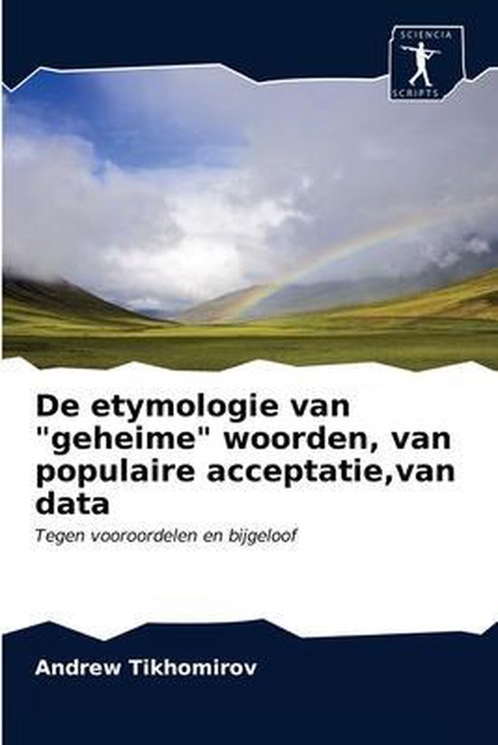 De etymologie van geheime woorden, van populaire acceptatie, van data