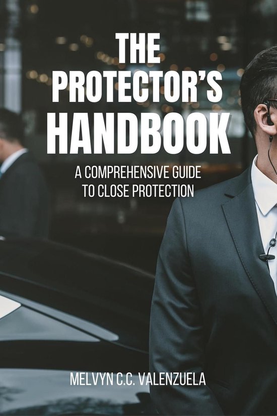 The Protector's Handbook: A Comprehensive Guide to Close Protection