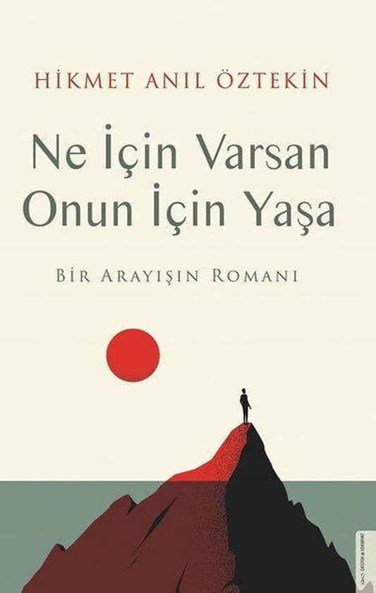 Ne İçin Varsan Onun İçin Yaşa - Bir Arayışın Romanı