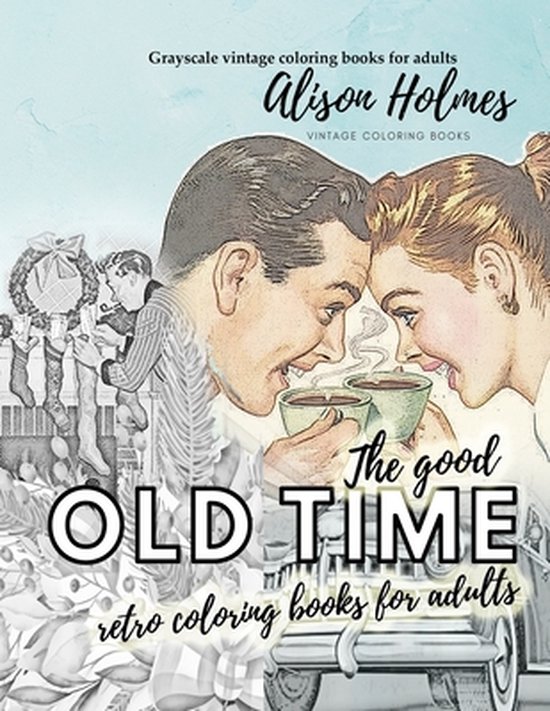 The good OLD TIME retro coloring books for adults - Grayscale vintage coloring books for adults