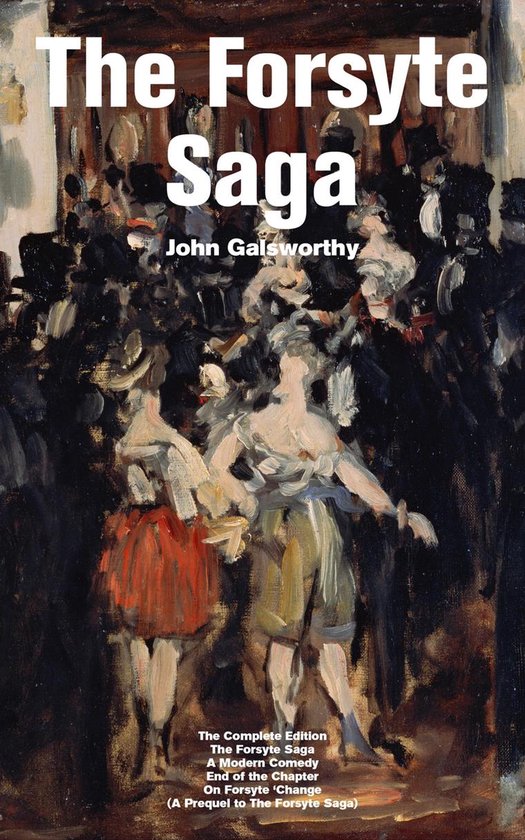 The Forsyte Saga - The Complete Edition: The Forsyte Saga + A Modern Comedy + End of the Chapter + On Forsyte 'Change (A Prequel to The Forsyte Saga)