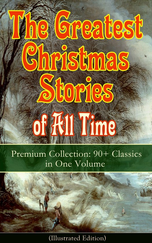 The Greatest Christmas Stories of All Time - Premium Collection: 90+ Classics in One Volume (Illustrated)