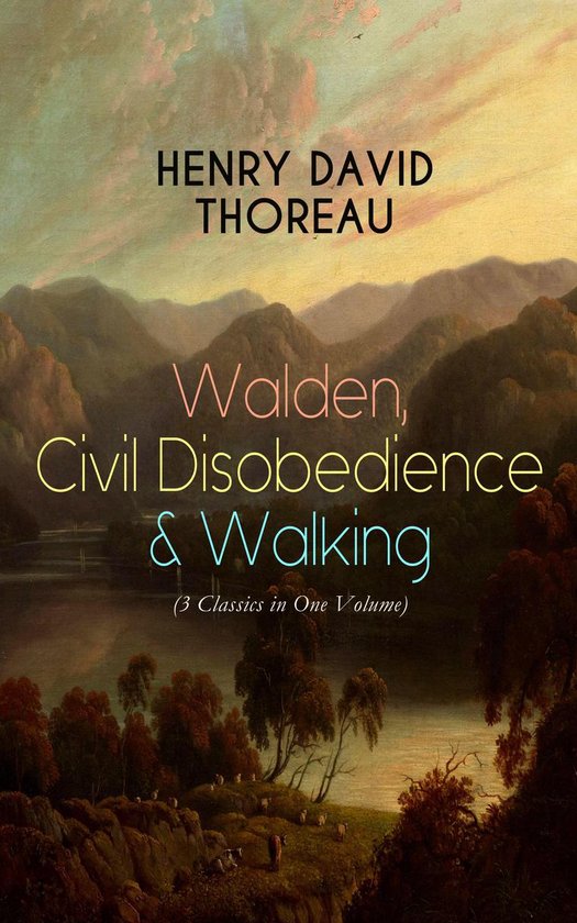 Walden, Civil Disobedience & Walking (3 Classics in One Volume)