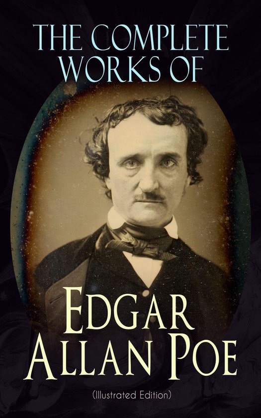 The Complete Works of Edgar Allan Poe (Illustrated Edition)