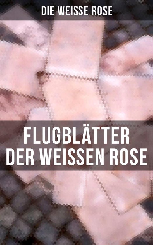 Flugblätter der Weißen Rose (Vollständige Ausgabe)