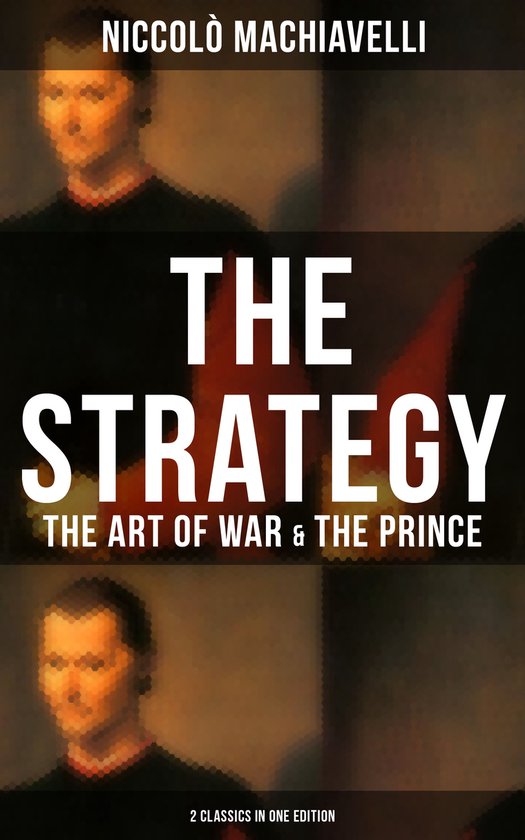 THE STRATEGY: The Art of War & The Prince (2 Classics in One Edition)