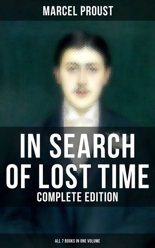 In Search of Lost Time - Complete Edition (All 7 Books in One Volume)