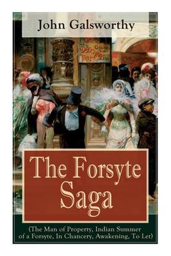 The Forsyte Saga (The Man of Property, Indian Summer of a Forsyte, In Chancery, Awakening, To Let)