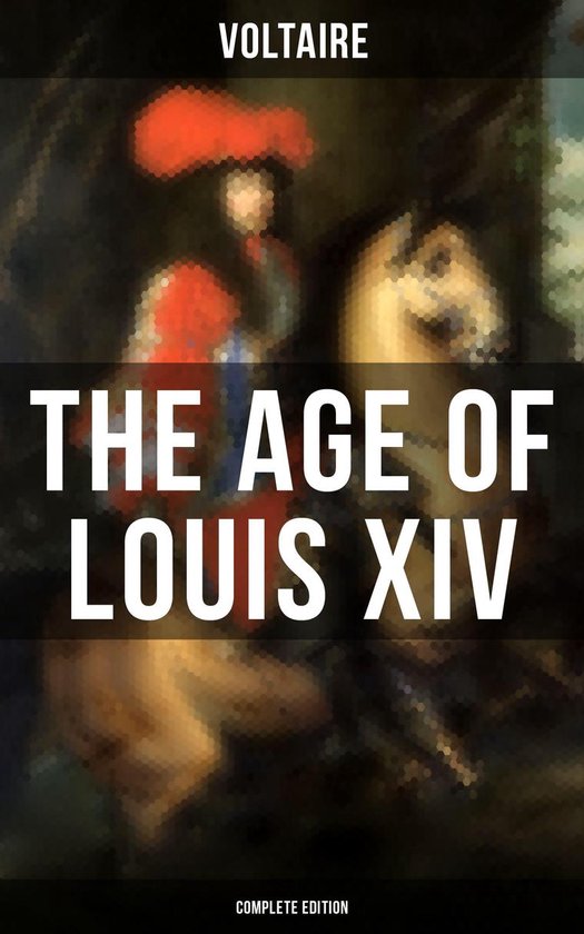 The Age Of Louis XIV (Complete Edition)