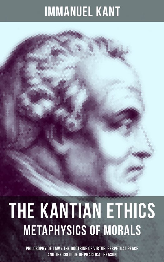 The Kantian Ethics: Metaphysics of Morals