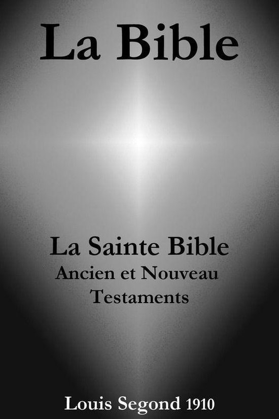 La Bible (La Sainte Bible - Ancien et Nouveau Testaments, Louis Segond 1910)