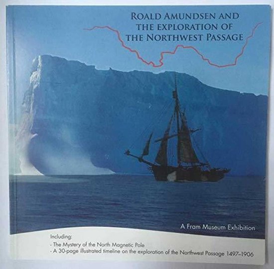 Roald Amundsen and the Exploration of the Northwest Passage