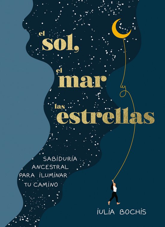 El sol, el mar y las estrellas. Sabiduría ancestral para iluminar tu camino / Th e Sun, the Sea, and the Stars: Ancient Wisdom as a Healing Journey