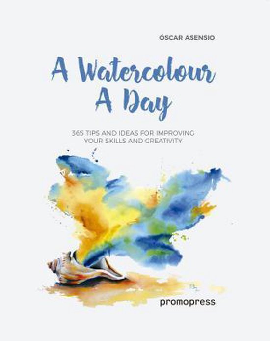 Watercolour a Day: 365 Tips and Ideas for Improving your Skills and Creativity