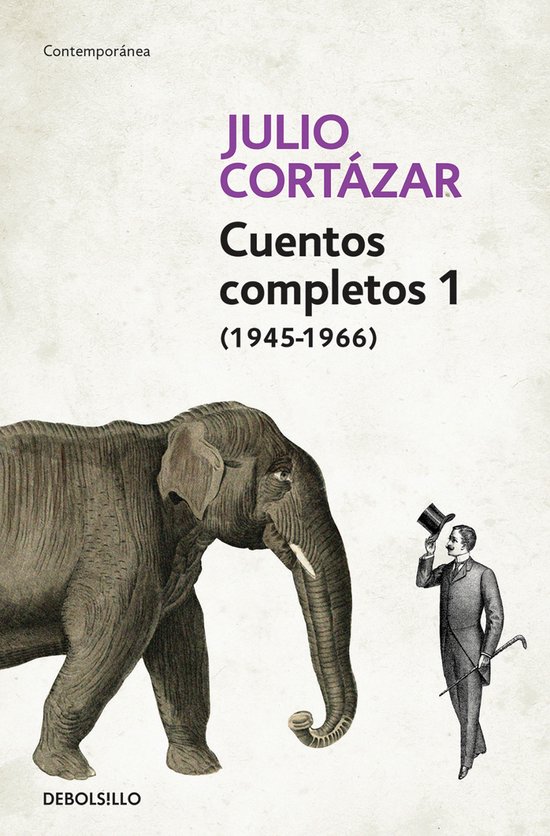 Julio Cortázar Cuentos Completos 1 1945-1966 / Complete Short Stories of Julio Cortázar 1 1945-1966