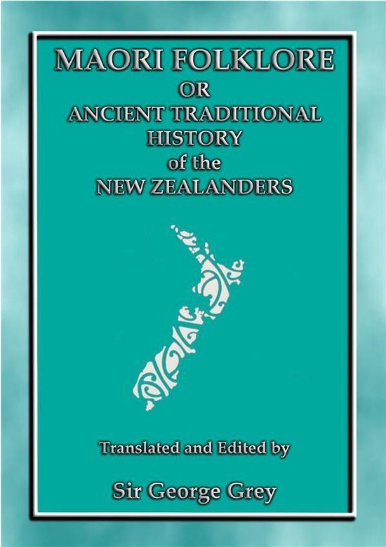 MAORI FOLKLORE or THE ANCIENT TRADITIONAL HISTORY OF THE NEW ZEALANDERS