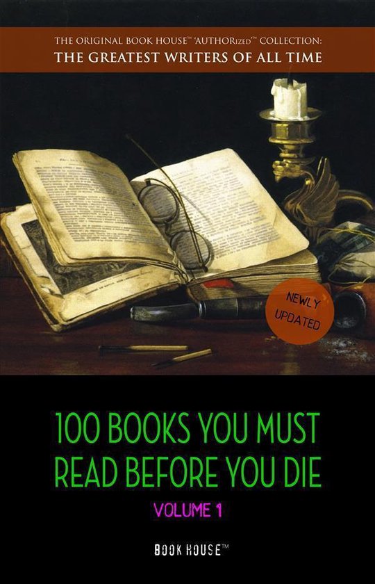 The Greatest Writers of All Time - 100 Books You Must Read Before You Die - volume 1 [newly updated] [The Great Gatsby, Jane Eyre, Wuthering Heights, The Count of Monte Cristo, Les Misérables, etc] (Book House Publishing)