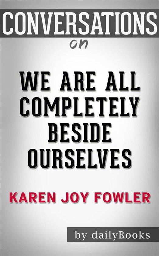 We Are All Completely Beside Ourselves: by Karen Joy Fowler Conversation Starters