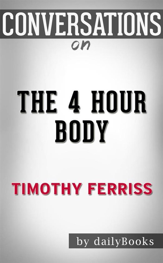 The 4-Hour Body: by Timothy Ferriss Conversation Starters