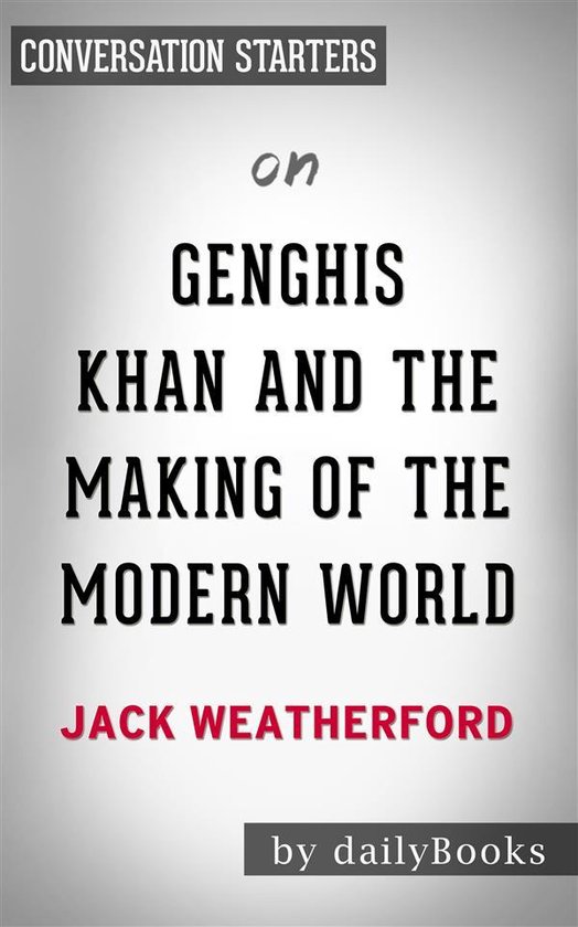 Genghis Khan and the Making of the Modern World: by Jack Weatherford Conversation Starters