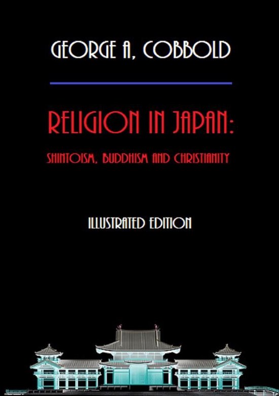 Religion in Japan: Shintoism, Buddhism and Christianity (Illustrated Edition)