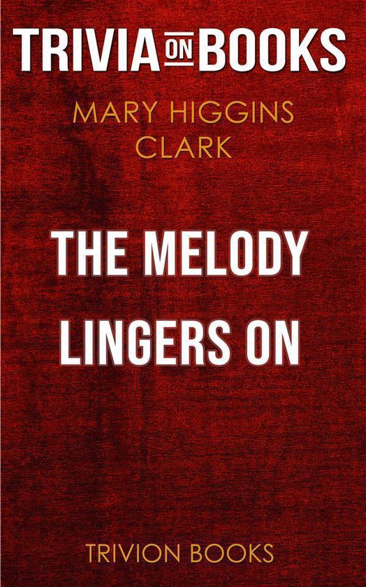 The Melody Lingers On by Mary Higgins Clark (Trivia-On-Books)