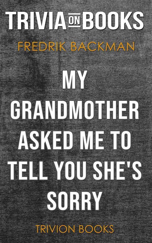 My Grandmother Asked Me to Tell You She's Sorry by Fredrik Backman (Trivia-On-Books)