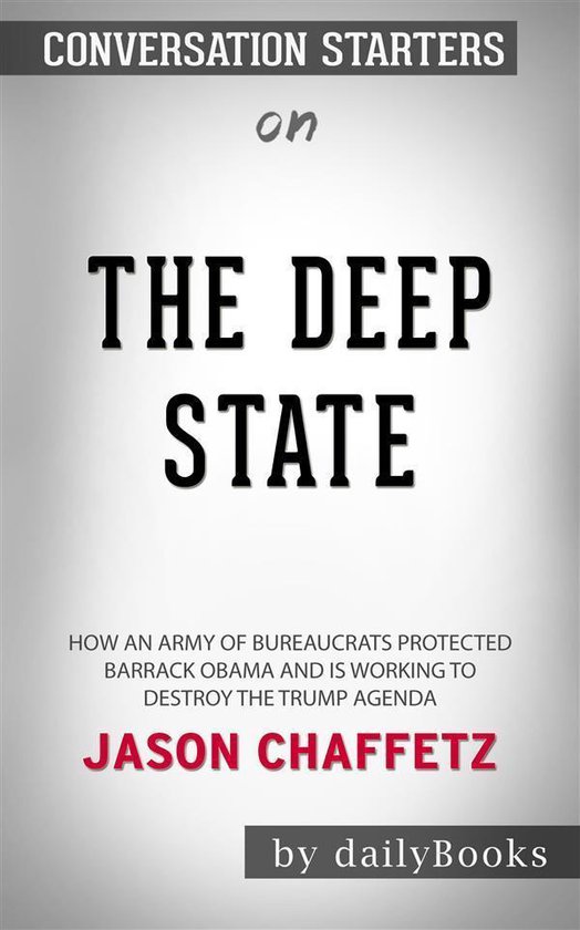 The Deep State: How an Army of Bureaucrats Protected Barack Obama and Is Working to Destroy the Trump Agenda​​​​​​​ by Jason Chaffetz​​​​​​​ Conversation Starters