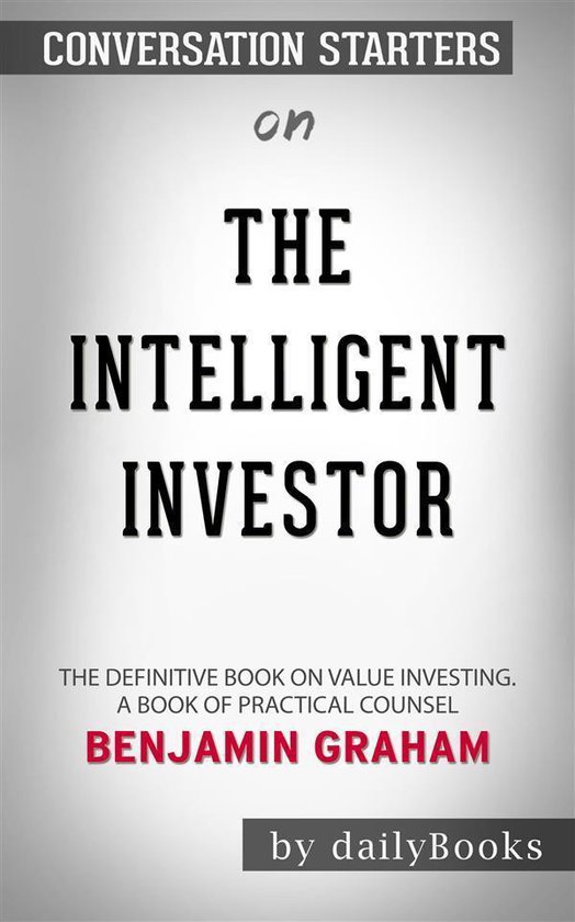 The Intelligent Investor: The Definitive Book on Value Investing. A Book of Practical Counsel​​​​​​​ by Benjamin Graham​​​​​​​ Conversation Starters