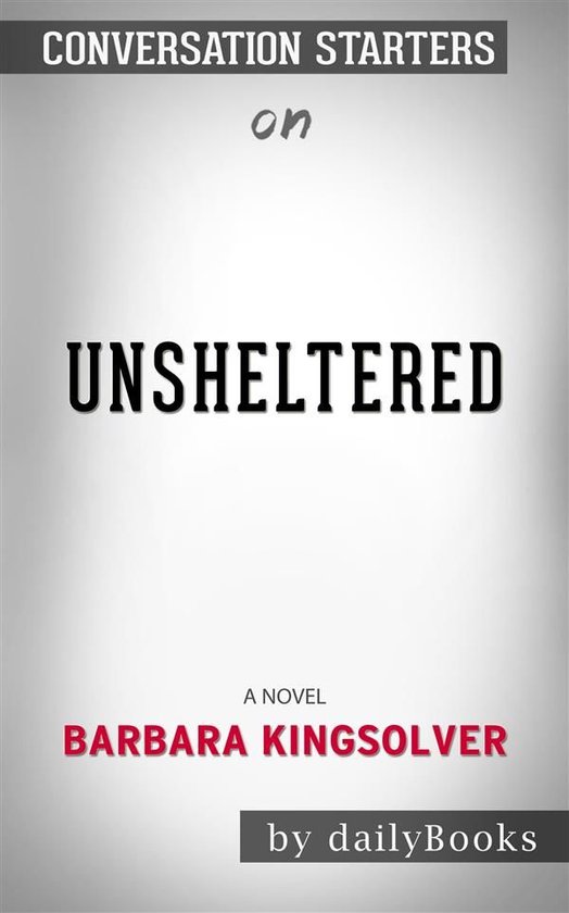 Unsheltered: A Novel by Barbara Kingsolver Conversation Starters