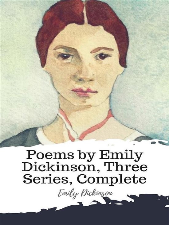 Poems by Emily Dickinson, Three Series, Complete