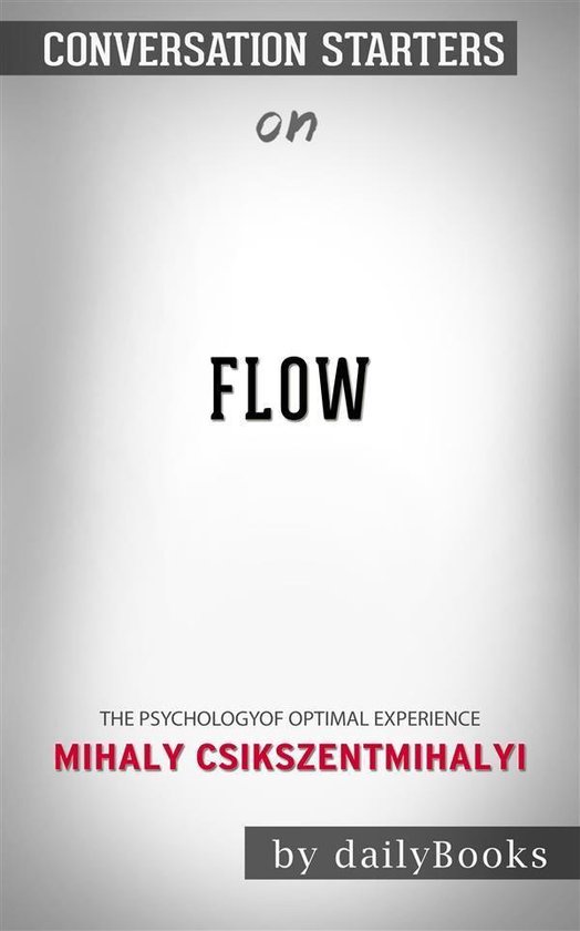 Flow: The Psychology of Optimal Experience by Mihaly Csikszentmihalyi Conversation Starters