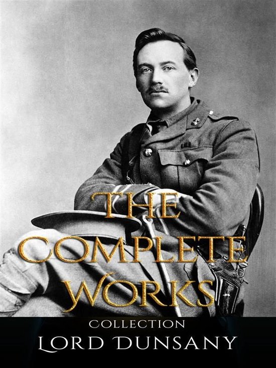 Lord Dunsany: The Complete Works