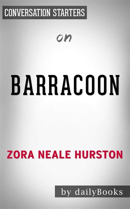 Barracoon: The Story of the Last Black Cargo by Zora Neale-Hurston Conversation Starters